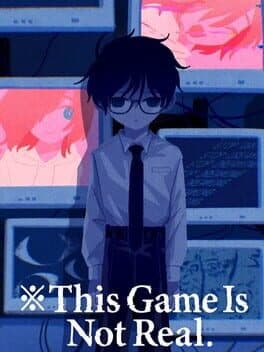 This Game is Not Real
