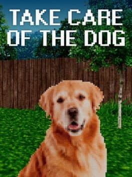 TAKE CARE OF THE DOG